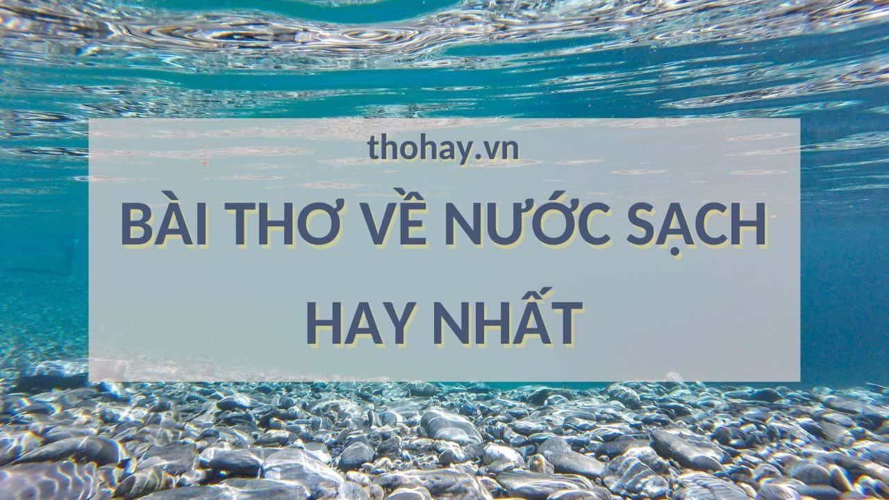 Bài thơ về nước sạch hay nhất nhắc nhở về giá trị của nguồn nước