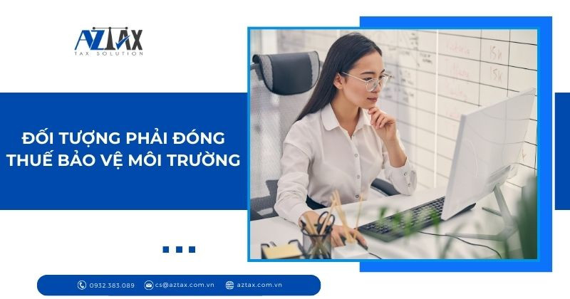 Đối tượng phải đóng thuế bảo vệ môi trường trong ngữ cảnh Environmental Protection