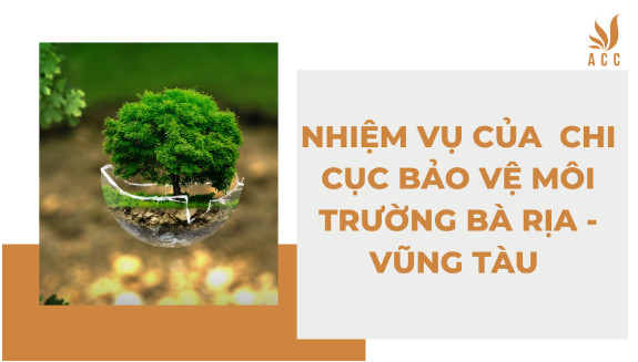 Nhiệm vụ trọng tâm của Chi cục Bảo vệ Môi trường Bà Rịa Vũng Tàu trong phát triển bền vững