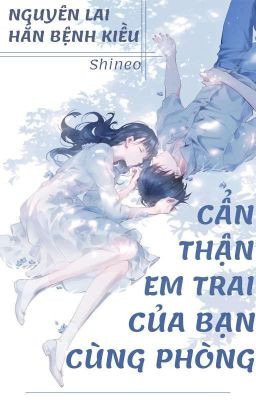 Poster truyện Cẩn Thận Em Trai Của Bạn Cùng Phòng – Shineo trên Wattpad, một ví dụ về nguồn thông tin giải trí bên cạnh các hướng dẫn thực tế về xử lý rác thải