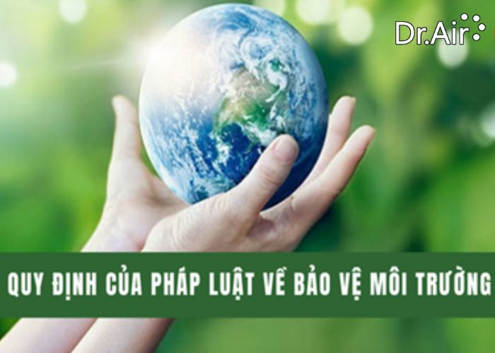 Tuân thủ pháp luật và tiêu chuẩn môi trường nghiêm ngặt là một trong những giải pháp bảo vệ môi trường bắt buộc